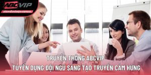 Truyền thông ABCVIP đội ngũ sáng tạo truyền cảm hứng